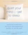 Quiet Your Mind & Get to Sleep: Solutions to Insomnia for Those With Depression, Anxiety or Chronic Pain 